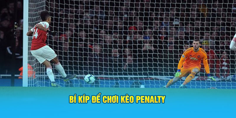 Bí kíp đặt cược kè Penalty