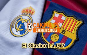 El Clasico Là Gì?