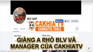 GIÀNG A PHÒ BLV VÀ MANAGER CỦA CAKHIATV