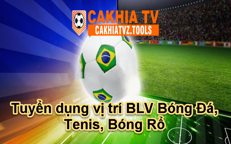 Tuyển dụng vị trí BLV Bóng Đá, Tenis, Bóng Rổ