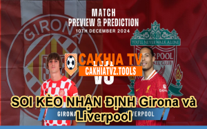 SOI KÈO NHẬN ĐỊNH Girona và Liverpool