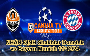 NHẬN ĐỊNH Shakhtar Donetsk vs Bayern Munich 11/12/24