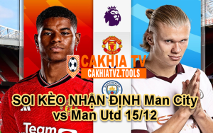 SOI KÈO NHẬN ĐỊNH Man City vs Man Utd 15/12