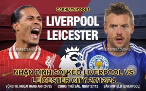 NHẬN ĐỊNH SOI KÈO LIVERPOOL VS LEICESTER CITY 27/12/24