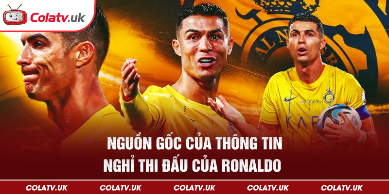 Nguồn gốc của thông tin nghỉ thi đấu của Ronaldo