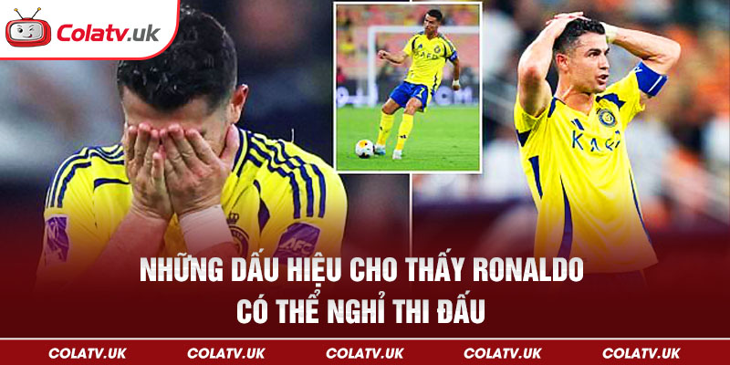 Những dấu hiệu cho thấy Ronaldo có thể nghỉ thi đấu
